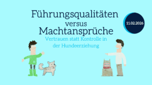 Führungsqualitäten versus Machtansprüche - Vertrauen statt Kontrolle in der Hundeerziehung | Online live | 11.02.2026